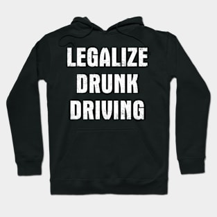 Legalize Drunk Driving Hoodie